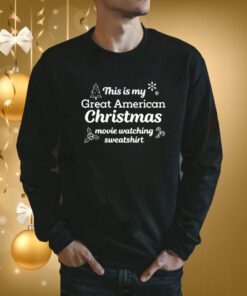 This Is My Great American Chistmas Movie Watching SweatShirts