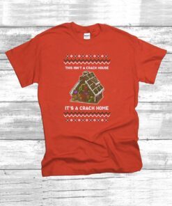 This Isn’t A Crack House It’s A Crack Home TShirt
