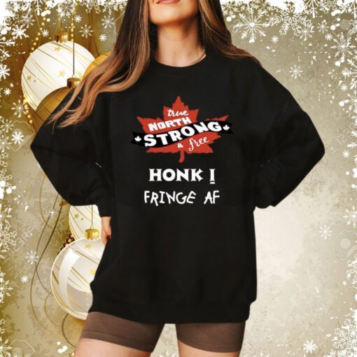 True North Strong And Free Honk Fringe Af Sweatshirt