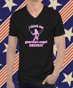 Vibe2k I Think My Guardian Angel Drinks T-Shirt