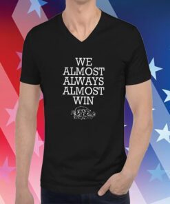 We Almost Always Almost Win Arkansas Hoodie T-Shirts