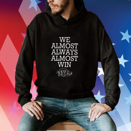 We Almost Always Almost Win Arkansas Hoodie T-Shirt