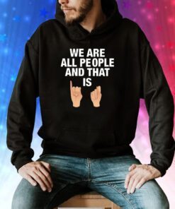 We Are All People And That Is Hoodie