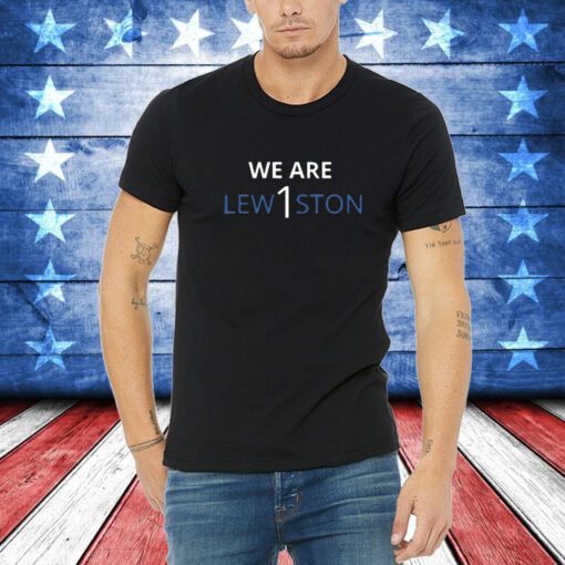 We Are Lewiston 1 T-Shirt