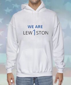We Are Lewiston Hoodie T-Shirts