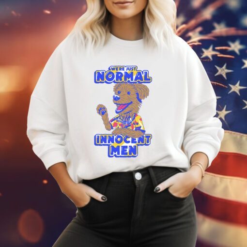 We're Just Normal Innocent Men Sweatshirt