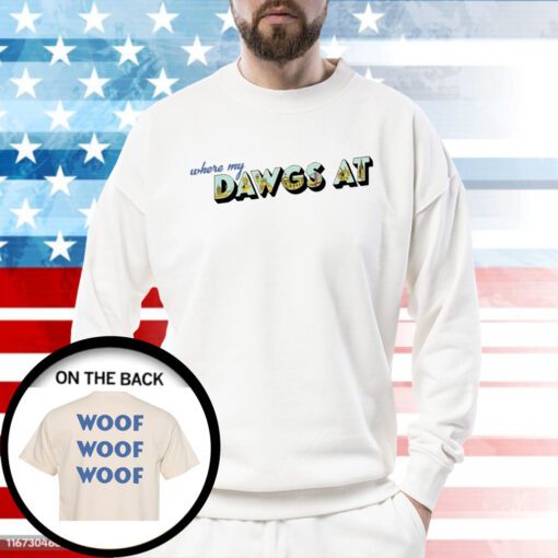 Where My Dawgs At Woof SweatShirt