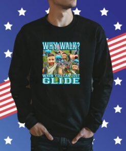 Why Walk When You Can Just Glide Sweatshirt
