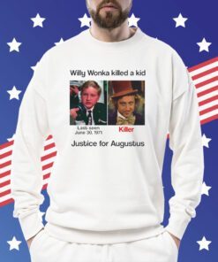 Willy Wonka Killed Justice For Augustus SweatShirt