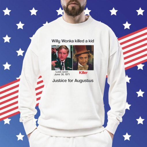 Willy Wonka Killed Justice For Augustus SweatShirt