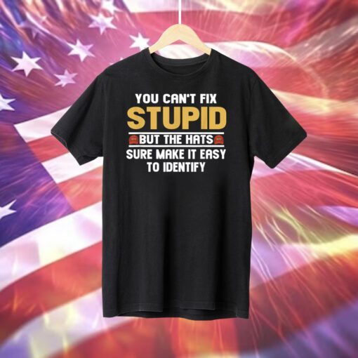 You Can’t Fix Stupid But The Hats Sure Make It Easy To Identify Hoodie T-Shirt