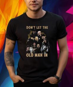 Dont Let The Old Man In Pep Guardiola And Klopp Shirt