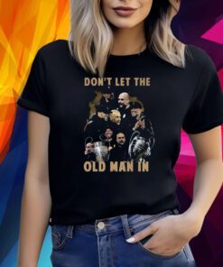 Dont Let The Old Man In Pep Guardiola And Klopp Shirt