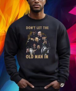 Dont Let The Old Man In Pep Guardiola And Klopp Shirt