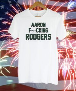 Aaron Fucking Rodgers T-Shirt