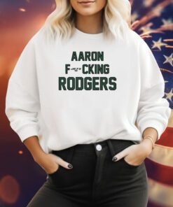 Aaron Fucking Rodgers Sweatshirt