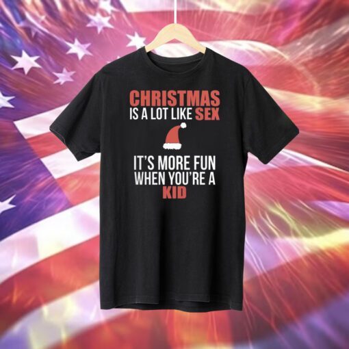 Christmas Is A Lot Like Sex It’s More Fun When You’re A Kid T-Shirt