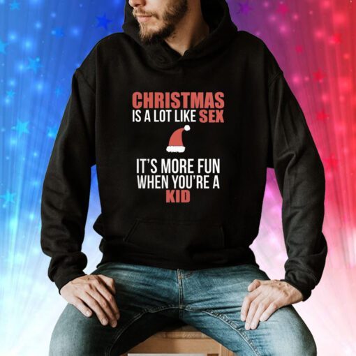 Christmas Is A Lot Like Sex It’s More Fun When You’re A Kid Hoodie