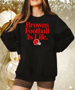 Cleveland Browns football is life Sweatshirt