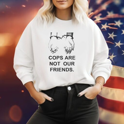 Cops Are Not Our Friends Hoodie