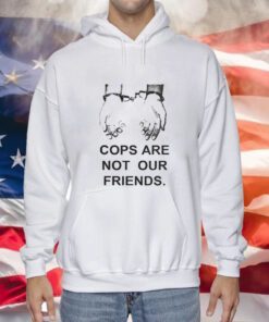 Cops Are Not Our Friends Hoodies
