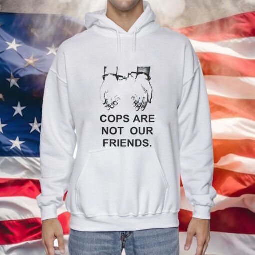 Cops Are Not Our Friends Hoodies