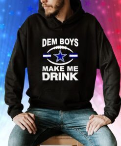 Dallas Cowboys Dem Boys Make Me Drink Hoodie