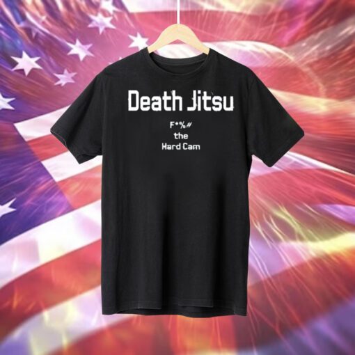 Death Jitsu Fuck The Hard Cam TShirt