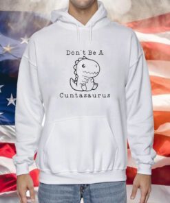 Don’t Be A Cuntasaurus Hoodie