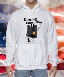 Dutting Everyday Keeps The Dr Away hoodie