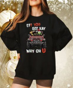 Eff You See Kay Why Oh U Grinch Cars Christmas Sweatshirt