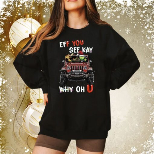 Eff You See Kay Why Oh U Grinch Cars Christmas Sweatshirt