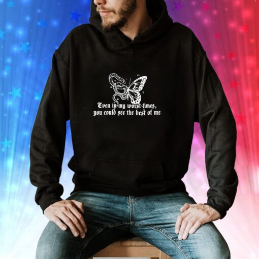 Even In My Worst Times You Could See The Best Of Me Hoodie