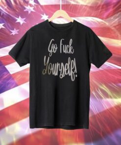 Go Fuck Yourself T-Shirt