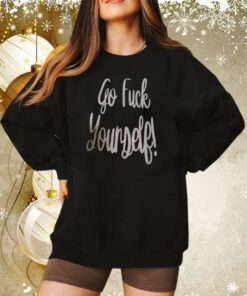 Go Fuck Yourself Sweatshirt