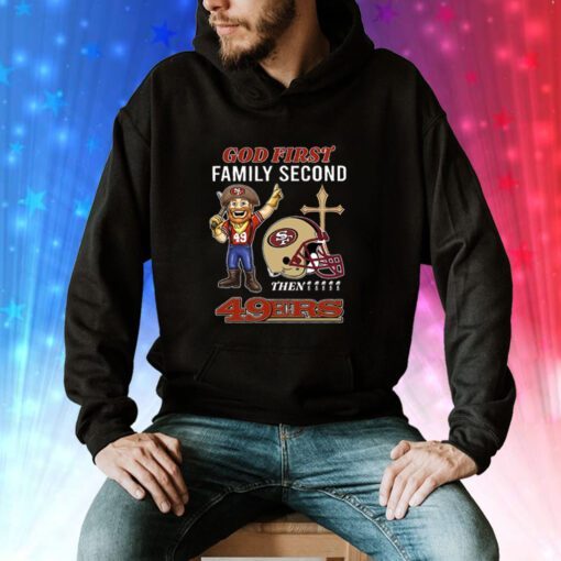 God First Family Second Then 49ers Hoodie