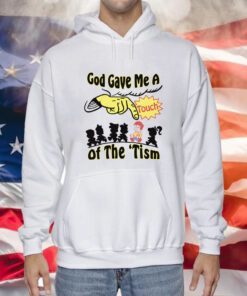 God Gave Me A Touch Of The Tism Hoodie