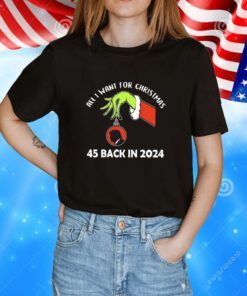 Grinch Hand Hold Trump All I Want For Christmas 45 Back In 2024 Tee Shirt