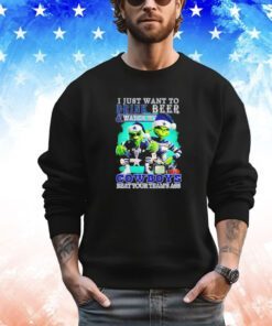 Grinch I just want to drink beer watch my Cowboys beat your teams ass shirt