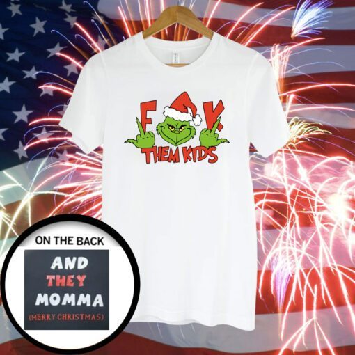 Grinch Middle Finger Fuck Them Kids And They Momma Merry Christmas T-Shirt