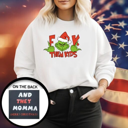 Grinch Middle Finger Fuck Them Kids And They Momma Merry Sweatshirt