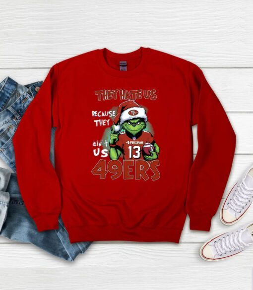 Grinch They Hate Us Because They Ain’t Us 49Ers San Francisco 49ers Sweatshirt