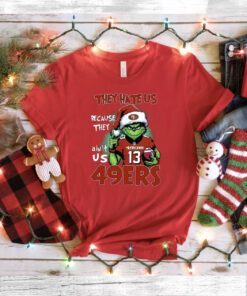 Grinch They Hate Us Because They Ain’t Us 49Ers San Francisco 49ers Shirt