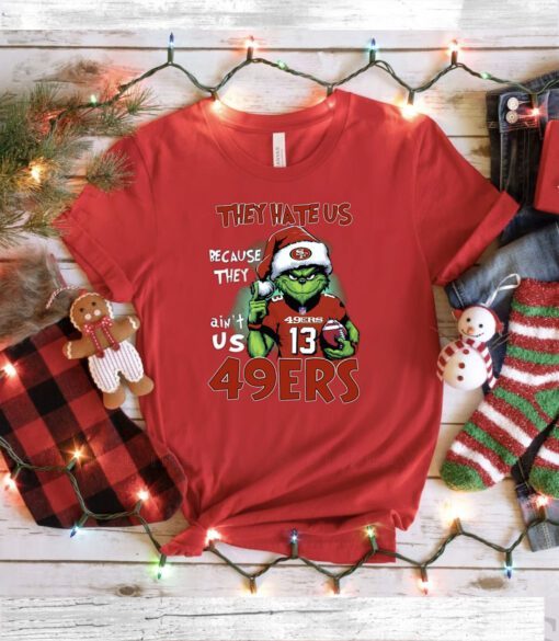 Grinch They Hate Us Because They Ain’t Us 49Ers San Francisco 49ers Shirt