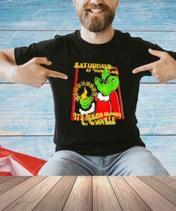 Grinch saturdays at your place it’s always cloudy in whoville T-shirt