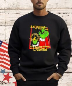 Grinch saturdays at your place it’s always cloudy in whoville T-shirt