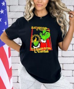 Grinch saturdays at your place it’s always cloudy in whoville T-shirt