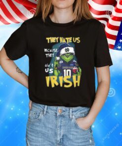Grinch They Hate Us Because They Ain’t Us Irish Notre Dame TShirt