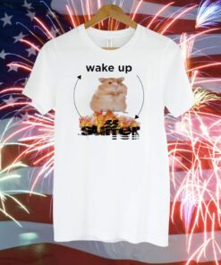 Hamster Wake Up Suffer T-Shirt