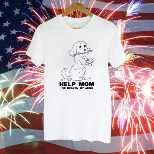 Help Mom I've Broken My Arms T-Shirt